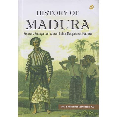 History of Mdura : Sejarah, Budaya dan Ajaran Luhur Masyarakat Madura