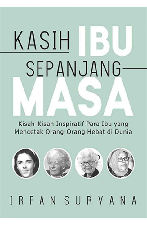 Kasih Ibu Sepanjang Masa : Kisah Kisah Inspiratif Para Ibu yang Mencetak Orang Orang Hebat di Dunia