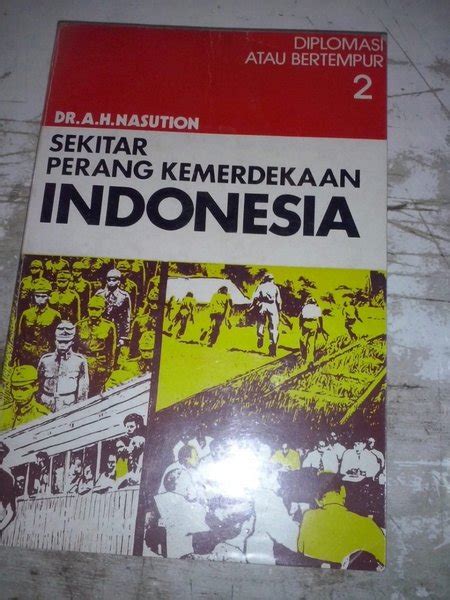 Sekitar perang kemerdekaan indonesia : jilid 2 diplomasi atau bertempur