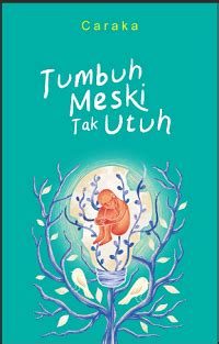 Tumbuh Meski Tak Utuh