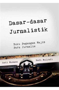 Image of Dasar Dasar Jurnalistik : Buku Pegangan Wajib Jurnalis