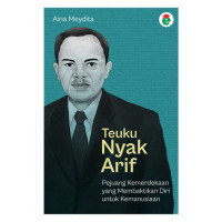 Image of Teuku Nyak Arif : pejuang kemerdekaan yang membaktikan diri untuk kemanusiaan
