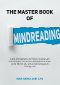 The Master Book of Mindreading : Cara Mengetahui Isi Pikiran Orang Lain dari Bhasa Tubuh dan Ekspresi Emosinya serta Trik - Trik Jitu untuk Mempengaruhi Orang Lain