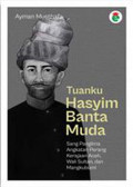 Tuanku Hasyim Banta Muda : sang panglima angkatan perang kerajaan aceh Wali Sultan, dan Mangkubumi